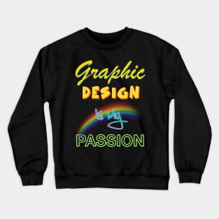 Graphic Design Is My Passion Crewneck Sweatshirt